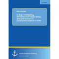 A study investigating the factors that cause delays and cost overruns in construction projects in India