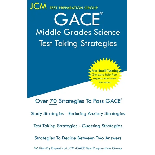 GACE Middle Grades Science - Test Taking Strategies: GACE 014 Exam - Free Online Tutoring - New 2020 Edition - The latest strategies to pass your exam