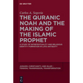 The Quranic Noah and the Making of the Islamic Prophet: A Study of Intertextuality and Religious Identity Formation in Late Antiquity