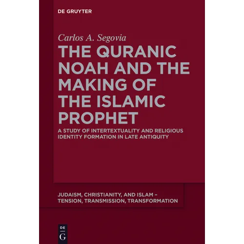 The Quranic Noah and the Making of the Islamic Prophet: A Study of Intertextuality and Religious Identity Formation in Late Antiquity
