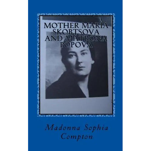 Mother Maria Skobtsova and Matrona Popova: Russian Women of Wisdom