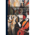 Mefistofele: Opera in Four Acts