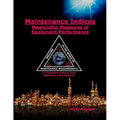 Maintenance Indices - Meaningful Measures Of Equipment Performance: (2nd Discipline on World Class Maintenance Management