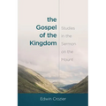 The Gospel of the Kingdom: Studies in the Sermon on the Mount