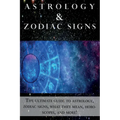 Astrology and Zodiac Signs: The ultimate guide to Astrology, Zodiac signs, what they mean, Horoscopes, and more!