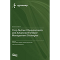Crop Nutrient Requirements and Advanced Fertilizer Management Strategies