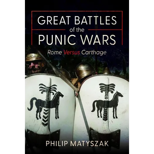Great Battles of the Punic Wars: Rome Versus Carthage