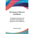 The Stamp Collector's Handbook: A Valuable Storehouse of Philatelic Knowledge, for Pleasure or for Investment