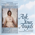 Ask Your Angels: A Practical Guide to Working with the Messengers of Heaven to Empower and EnrichYour Life
