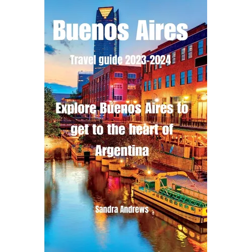 Buenos Aires Travel guide 2023-2024: Explore Buenos Aires to get to the heart of Argentina