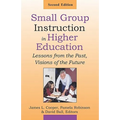 Small Group Instruction in Higher Education: Lessons from the Past, Visions of the Future