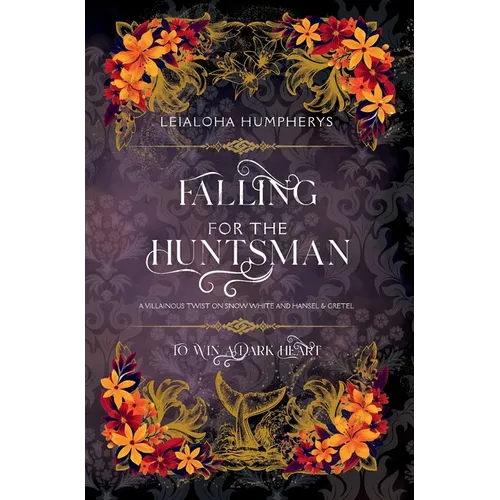 Falling for the Huntsman: A Villainous Twist on Snow White and Hansel & Gretel