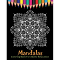 Mandalas Coloring Book For Adults Relaxation: Ultimate Mandala Coloring Book for Stress Relief, Relaxation and Meditation