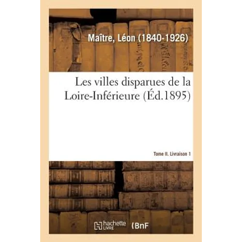 Les Villes Disparues de la Loire-Inférieure. Tome II. Livraison 1