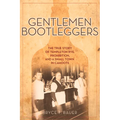 Gentlemen Bootleggers: The True Story of Templeton Rye, Prohibition, and a Small Town in Cahoots