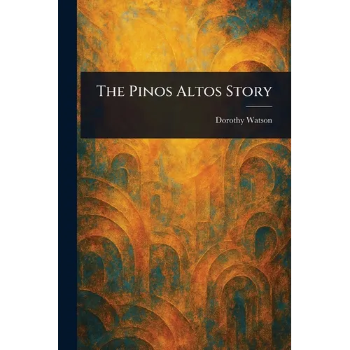 The Pinos Altos Story