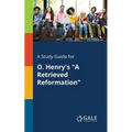 A Study Guide for O. Henry's "A Retrieved Reformation"
