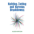 Knitting, Tatting and Nervous Breakdowns