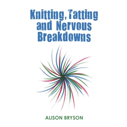 Knitting, Tatting and Nervous Breakdowns