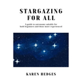 Stargazing for All: A guide to astronomy suitable for both beginners and those more experienced