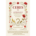 Ceres in Astrology: Nourishment, Power, and the Rebirth of the Feminine