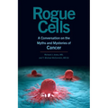 Rogue Cells: A Conversation on the Myths and Mysteries of Cancer