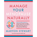 Manage Your Menopause Naturally: The Six-Week Guide to Calming Hot Flashes & Night Sweats, Getting Your Sex Drive Back, Sharpening Memory & Reclaiming
