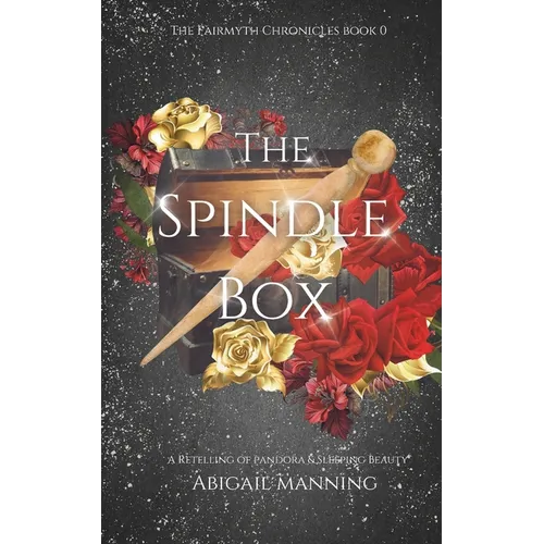 The Spindle Box: A Retelling of Pandora and Sleeping Beauty