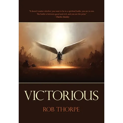 Victorious: Winning the spiritual battles against your marriage, family and life.
