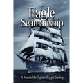 Eagle Seamanship, 4th Edition: A Manual for Square-Rigger Sailing