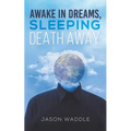 Awake in Dreams, Sleeping Death Away