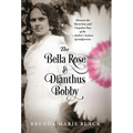 The Bella Rose & Dianthus Bobby: Discover the Mysterious and Unspoken Past of the Author's Italian Grandparents