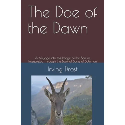 The Doe of the Dawn: A Voyage into the Image of the Son as Interpreted Through the Book of Song of Solomon