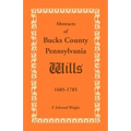 Abstracts of Bucks County, Pennsylvania, Wills 1685-1785