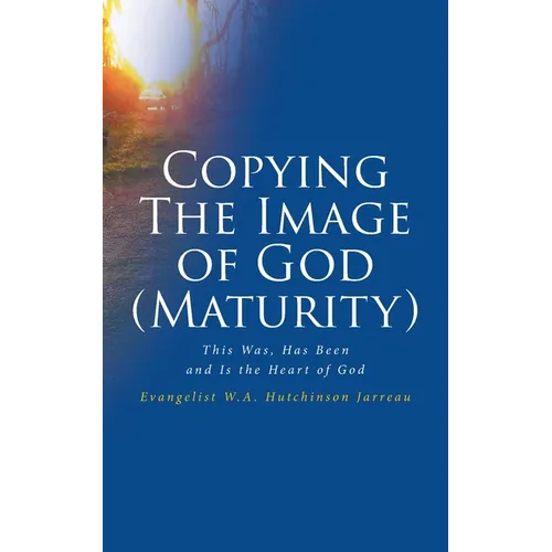 Copying The Image of God (Maturity): This Was, Has Been and Is the Heart of God