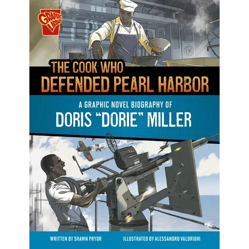 The Cook Who Defended Pearl Harbor: A Graphic Novel Biography of Doris Dorie Miller