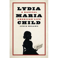 Lydia Maria Child: A Radical American Life