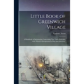Little Book of Greenwich Village: a Handbook of Information Concerning New York's Bohemia, With Which is Incorporated a Map and Directory.