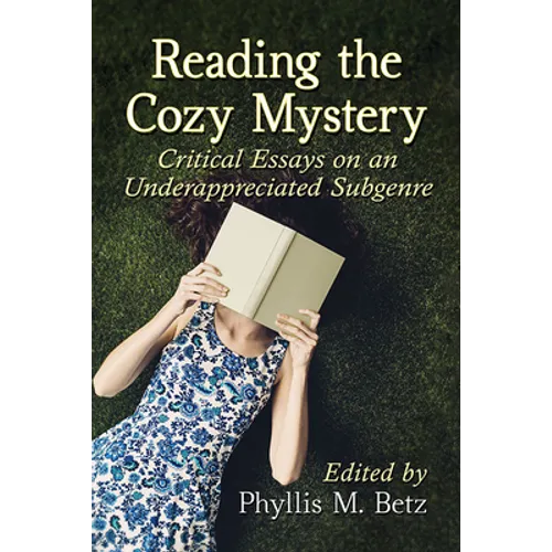 Reading the Cozy Mystery: Critical Essays on an Underappreciated Subgenre