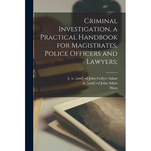 Criminal Investigation, a Practical Handbook for Magistrates, Police Officers and Lawyers;
