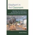 Elephant in the Classroom: Tracing the Complexity of Teaching by Exploring 13 Competencies and Practices