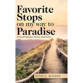 Favorite Stops on My Way to Paradise: Personal Vignettes, Stories, and Poems