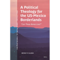 A Political Theology for the Us-Mexico Borderlands: "Can These Bones Live?"