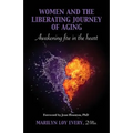 Women and the Liberating Journey of Aging: Awakening Fire in the Heart