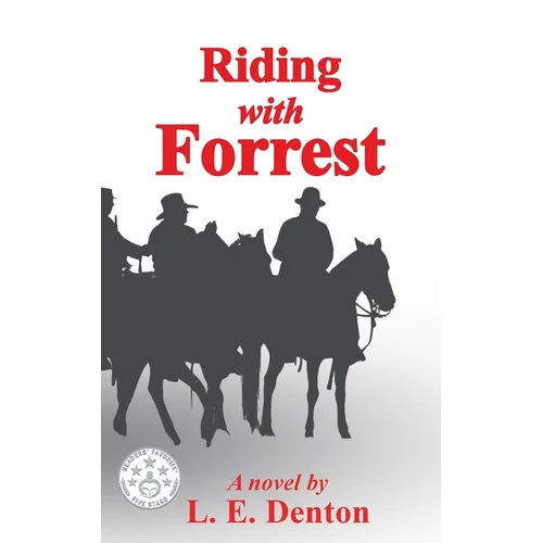 Riding With Forrest: The Memoir of John Barrett, Escort Company, Forrest's Cavalry, CSA, during the War Between the States (A Novel)