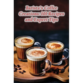 Barista's Coffee Creations: 101 Recipes and Expert Tips
