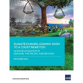 Climate Change, Coming Soon to a Court Near You: Climate Litigation in Asia and the Pacific and Beyond