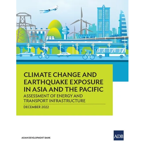 Climate Change and Earthquake Exposure in Asia and the Pacific: Assessment of Energy and Transport Infrastructure