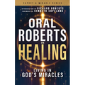 Oral Roberts on Healing: Living in God's Miracles