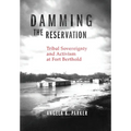 Damming the Reservation: Tribal Sovereignty and Activism at Fort Berthold Volume 23